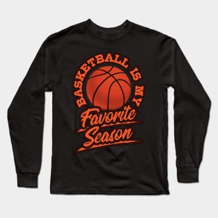 Basketball is My Favorite Season Sports Fan Mom Gift Long Sleeve T-Shirt